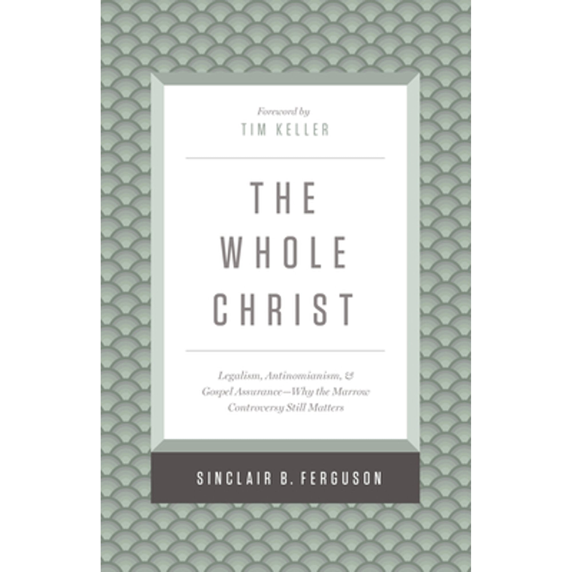 Pre-Owned The Whole Christ: Legalism, Antinomianism, and Gospel Assurance--Why the Marrow (Hardcover 9781433548000) by Sinclair B Ferguson, Timothy Keller