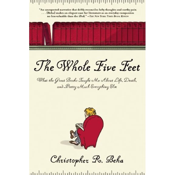 Pre-Owned The Whole Five Feet: What the Great Books Taught Me about Life, Death, and Pretty Much Everthing Else (Paperback) 0802144853 9780802144850