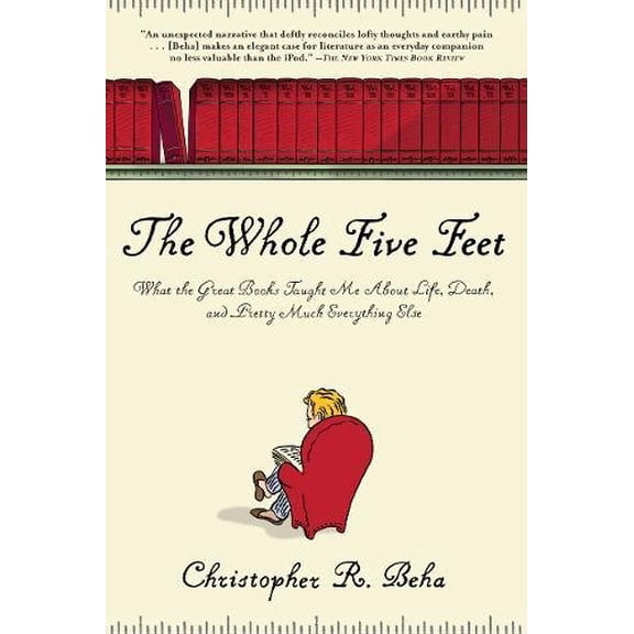 Pre-Owned The Whole Five Feet: What the Great Books Taught Me about Life, Death, and Pretty Much Everthing Else (Paperback) 0802144853 9780802144850