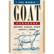 JANET HURST The Whole Goat Handbook : Recipes, Cheese, Soap, Crafts & More (Paperback)