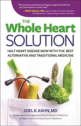 Pre-Owned The Whole Heart Solution: Halt Disease Now with the Best Alternative and Traditional Medicine Hardcover Joel K. Kahn MD