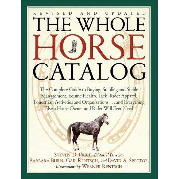 The Whole Horse Catalog The Complete Guide to Buying, Stabling and
