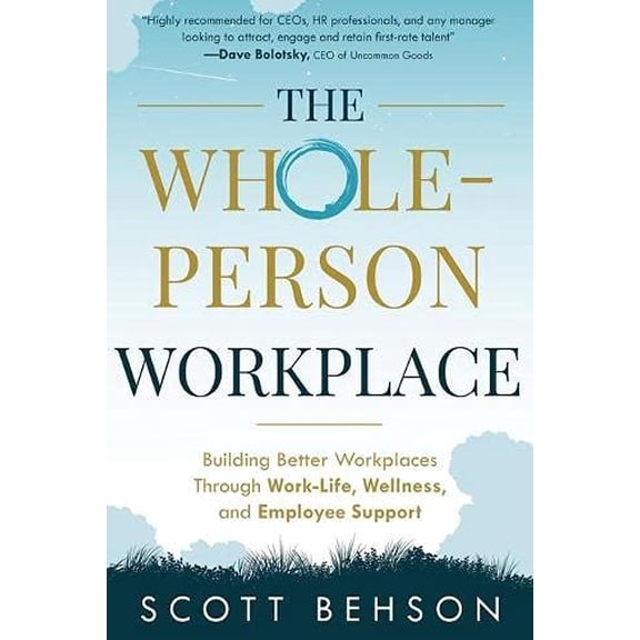 Pre-Owned The Whole-Person Workplace: Building Better Workplaces through Work-Life, Wellness, and Employee Support (Paperback) 1628658150 9781628658156