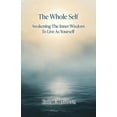 thumbnail image 1 of The Whole Self Awakening The Inner Wisdom To Live As Yourself, (Paperback), 1 of 1