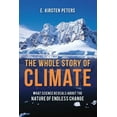thumbnail image 1 of The Whole Story of Climate : What Science Reveals About the Nature of Endless Change (Paperback), 1 of 1