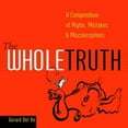 thumbnail image 1 of Pre-Owned The Whole Truth: A Compendium of Myths, Mistakes, and Misconceptions (Paperback) 0375720669 9780375720666, 1 of 1