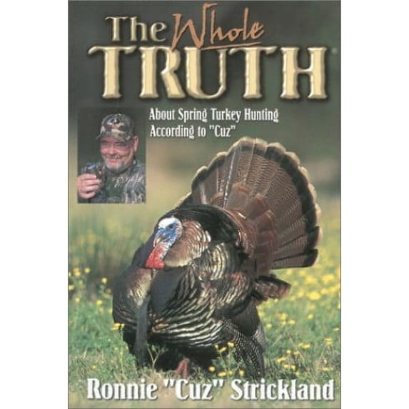 Pre-Owned The Whole Truth About Turkey Hunting: About Spring Turkey Hunting According to Cuz Paperback