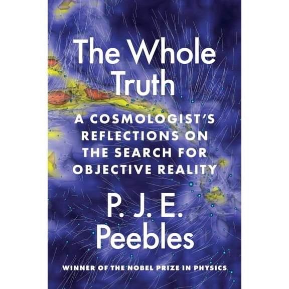The Whole Truth: A Cosmologist's Reflections on the Search for Objective Reality, (Paperback)