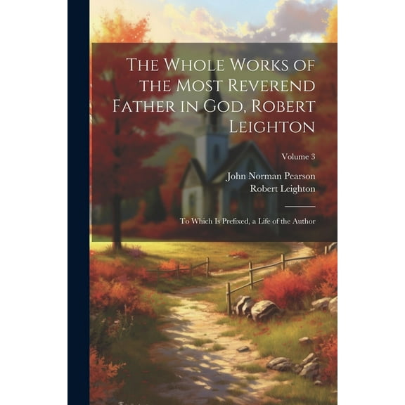 The Whole Works of the Most Reverend Father in God, Robert Leighton (Paperback)