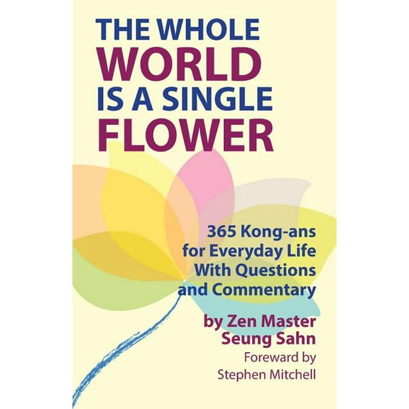 The Whole World Is a Single Flower: 365 Kong-ANS for Everyday Life with Questions and Commentary