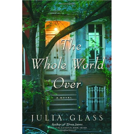 Pre-Owned The Whole World Over: A Novel (Hardcover) 0375422749 9780375422744
