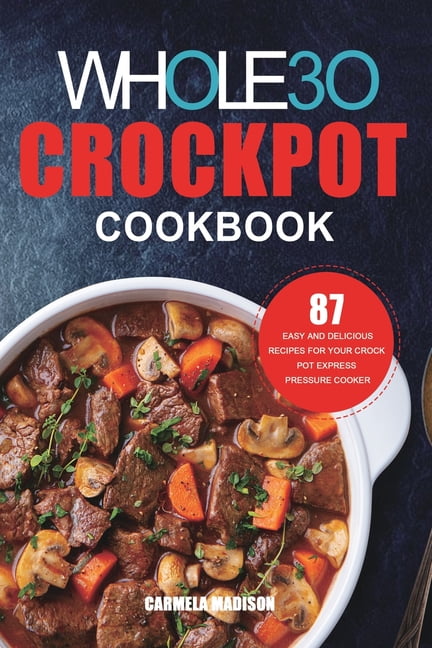 https://i5.walmartimages.com/seo/The-Whole30-Crockpot-Cookbook-87-Easy-and-Delicious-Recipes-for-Your-Crock-Pot-Express-Pressure-Cooker-Paperback-9781953732347_7288951d-ebbb-40fc-a1bf-a023e2bf9672.a49a7fa3d9a3ee9b1ba6358b6d2c4807.jpeg