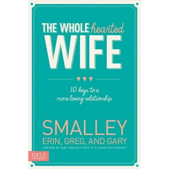 Pre-Owned The Wholehearted Wife: 10 Keys to a More Loving Relationship, 9781624051463, 1624051464, Paperback,