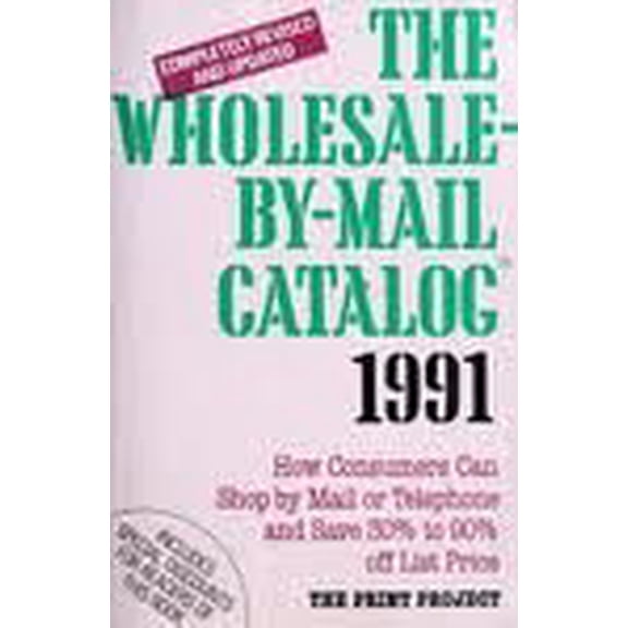 Pre-Owned The Wholesale-by-Mail Catalog : How Consumers Can Shop by Mail or Telephone and Save 30 to 90 Percent off List Price 9780060965457