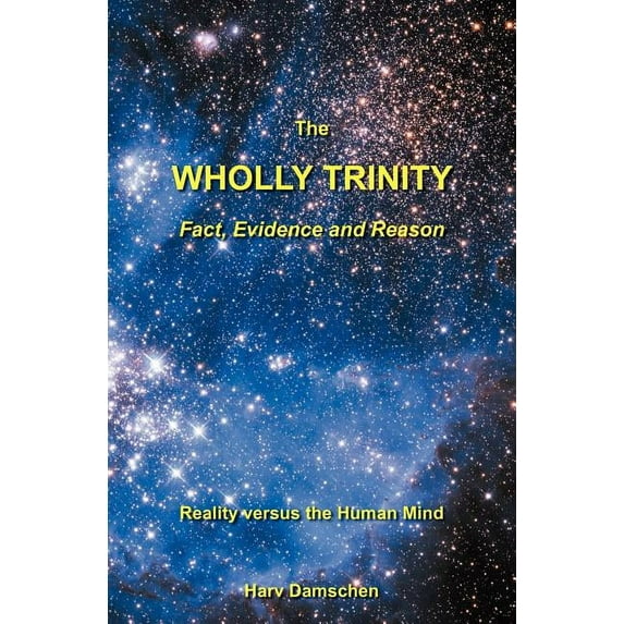 The Wholly Trinity: Fact, Evidence and Reason: Reality Versus the Human Mind (Paperback)