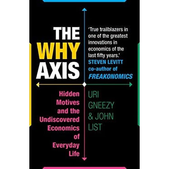 Pre-Owned The Why Axis: Hidden Motives and the Undiscovered Economics of Everyday Life (Paperback) 1847946747 9781847946744