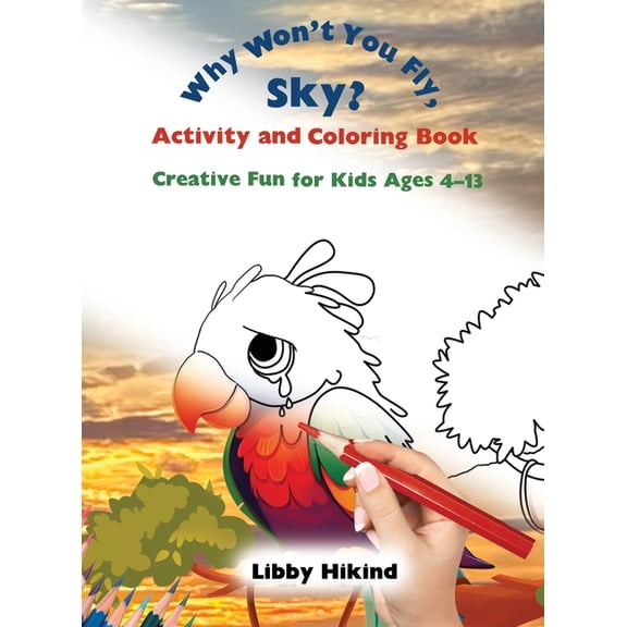 The Why? Series: Children's Books That H Why Won't You Fly, Sky? Activity and Coloring Book: Creative Fun for Kids Ages 4-13, (Hardcover)