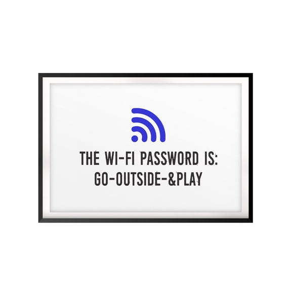 The Wi-Fi Password Is: Go-Outside-&Play 5 x 7 UNFRAMED Print Family Wall Art