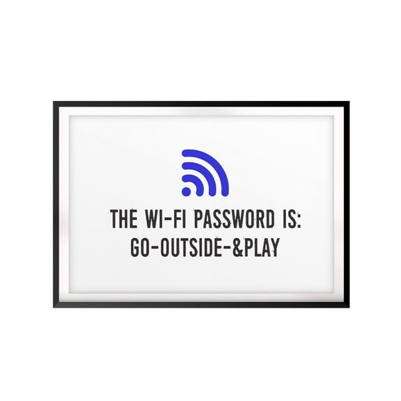 The Wi-Fi Password Is: Go-Outside-&Play 8 x 10 UNFRAMED Print Family Wall Art