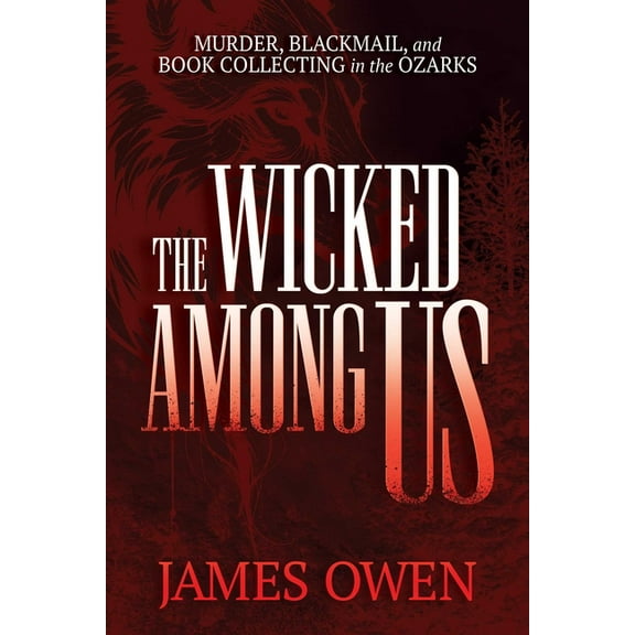 The Wicked Among Us: Murder, Blackmail, and Book Collecting in the Ozarks, (Paperback)