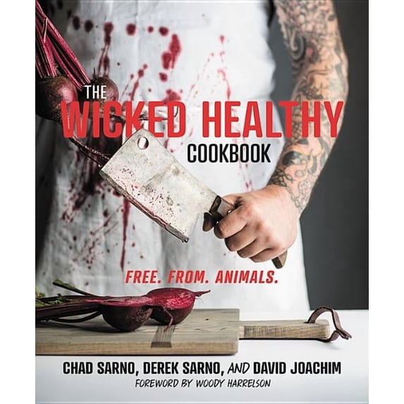 The Wicked Healthy Cookbook: Free. From. Animals., (Hardcover)