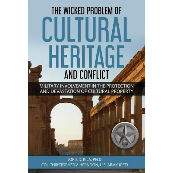 The Wicked Problem of Cultural Heritage and Conflict: Military involvement in the protection and devastation of Cultural, (Hardcover)