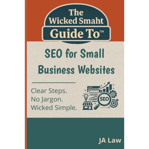 The Wicked Smaht Guide To - SEO for Small Business Websites: Step-by-Step Strategies to Increase Visibility, Traffic, an, (Paperback)