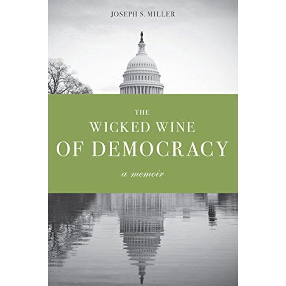 Pre-Owned The Wicked Wine of Democracy: A Memoir of a Political Junkie, 1948-1995 (Hardcover) 0295988010 9780295988016