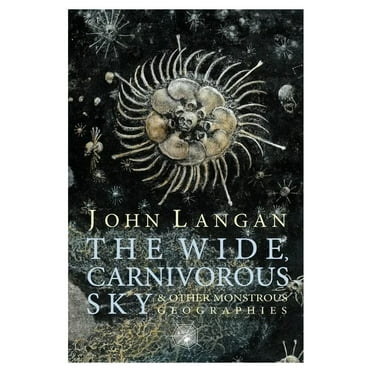 The Wide, Carnivorous Sky and Other Monstrous Geographies (Paperback)