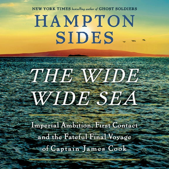 The Wide Wide Sea : Imperial Ambition, First Contact and the Fateful Final Voyage of Captain James Cook (CD-Audio)