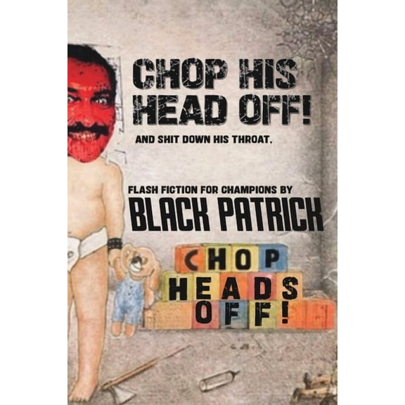 The Wisdom of Black Patrick Chop His Head Off!: And S**t Down His Throat!, Book 2, (Paperback)