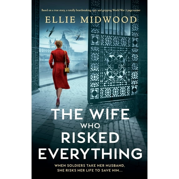 The Wife Who Risked Everything: Based on a true story, a totally heartbreaking, epic and gripping World War 2 page-turne, (Paperback)