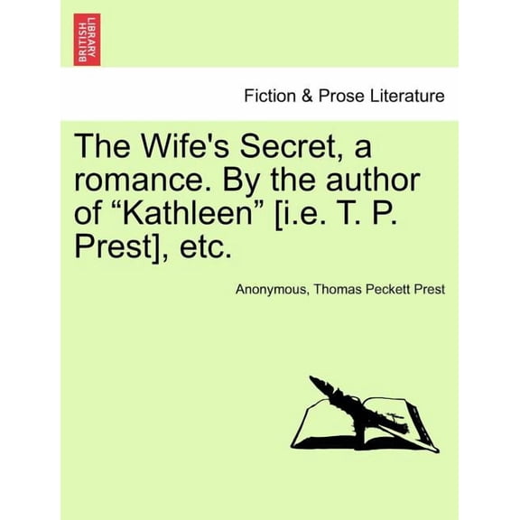 The Wife's Secret, a Romance. by the Author of "Kathleen" [I.E. T. P. Prest], Etc., (Paperback)