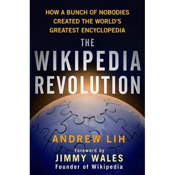 Pre-Owned The Wikipedia Revolution: How a Bunch of Nobodies Created the World's Greatest Encyclopedia (Hardcover) 1401303714 9781401303716