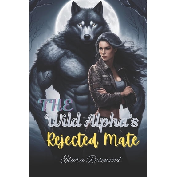The Wild Alpha's Rejected Mate: A Fated Enemies-to-Lovers Shifter Romance, (Paperback)