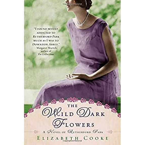 Pre-Owned The Wild Dark Flowers: A Novel of Rutherford Park (Paperback) by Elizabeth Cooke