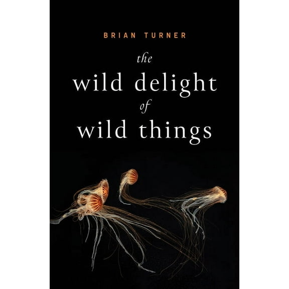 The Wild Delight of Wild Things, (Paperback)