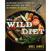 The Wild Diet : Go Beyond Paleo to Burn Fat, Beat Cravings, and Drop 20 Pounds in 40 days (Paperback)