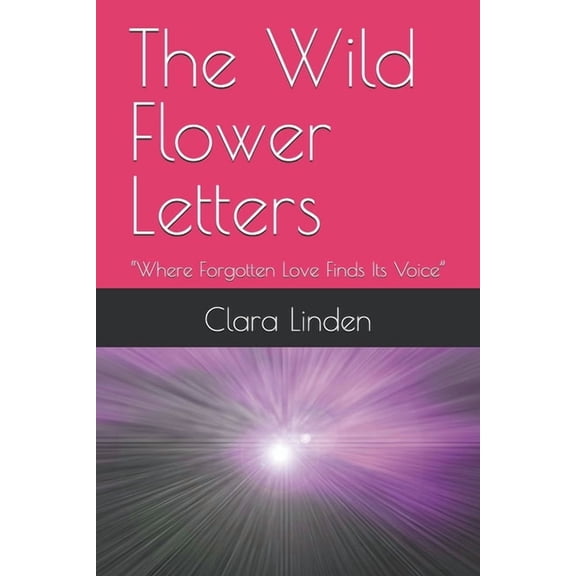 The Wild Flower Letters: "Where Forgotten Love Finds Its Voice", (Paperback)