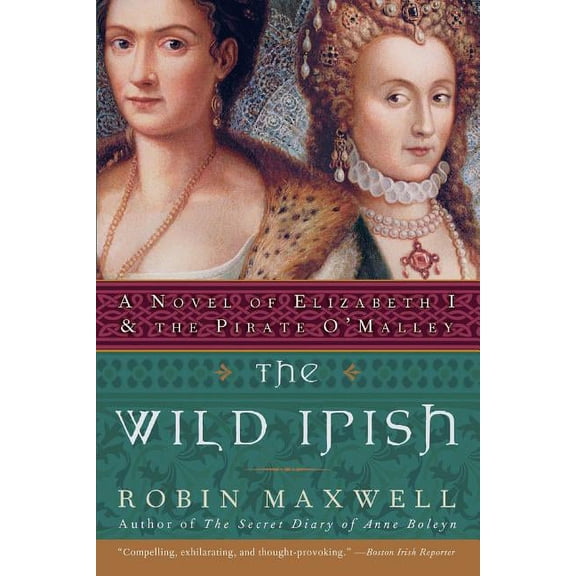 The Wild Irish: A Novel of Elizabeth I and the Pirate O'Malley, (Paperback)