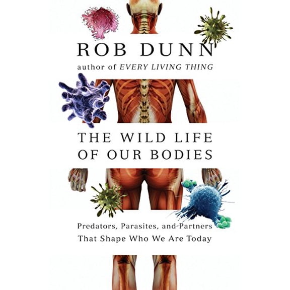 Pre-Owned The Wild Life of Our Bodies: Predators, Parasites, and Partners That Shape Who We Are Today (Hardcover) 006180648X 9780061806483