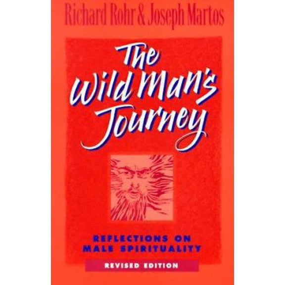 Pre-Owned The Wild Man's Journey: Reflections on Male Spirituality (Paperback) by Richard Rohr, Joseph Martos