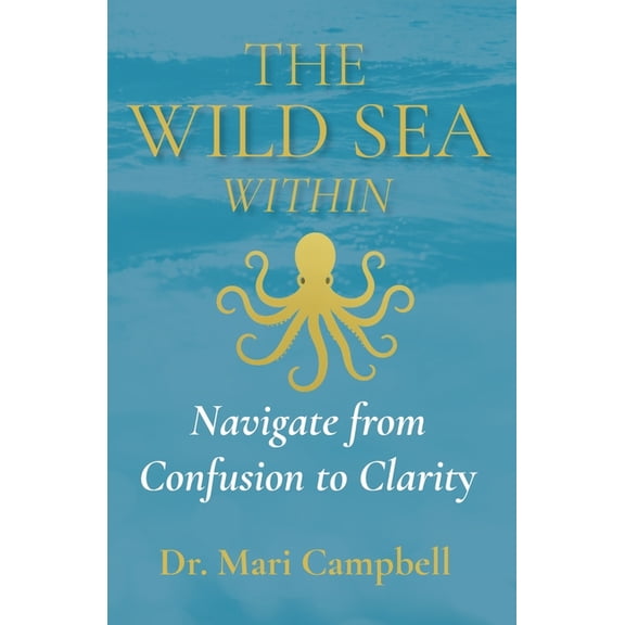 The Wild Sea Within: Navigate from Confusion to Clarity, (Paperback)