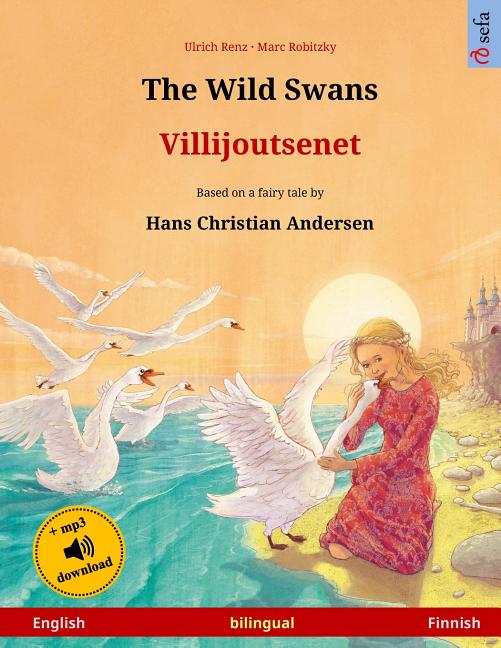 The Wild Swans Villijoutsenet. Bilingual childrens book adapted from a ...