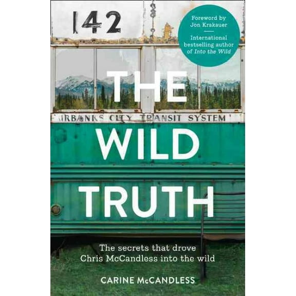 The Wild Truth: The Secrets That Drove Chris McCandless into the Wild