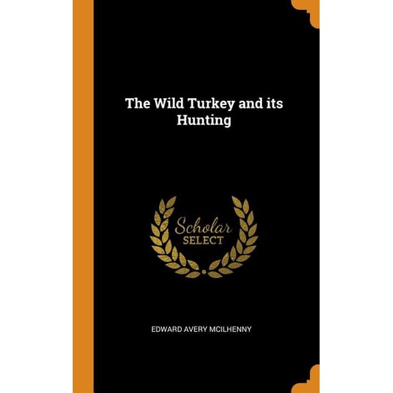 The Wild Turkey and Its Hunting Hardcover 0344542556 9780344542558 Edward Avery McIlhenny