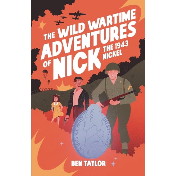 The Wild Wartime Adventures of Nick the 1943 Nickel, (Paperback)