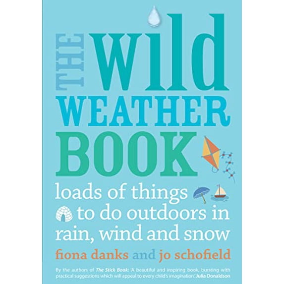 Pre-Owned The Wild Weather Book: Loads of Things to Do Outdoors in Rain, Wind and Snow (Paperback) 0711232555 9780711232556