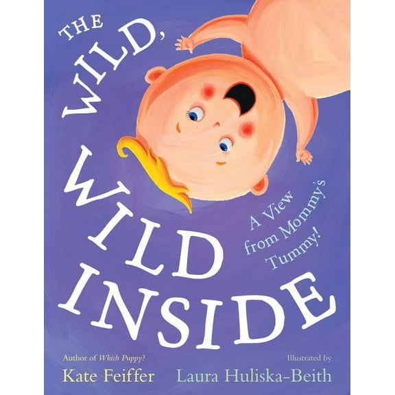 The Wild, Wild Inside : A View from Mommy's Tummy! (Hardcover)