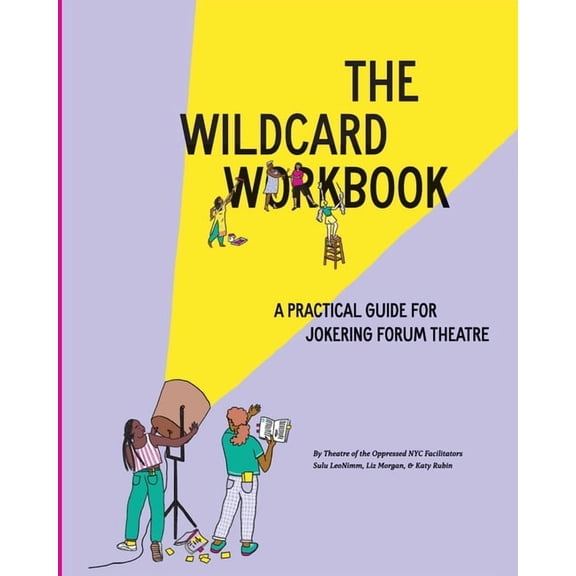 The Wildcard Workbook: A Practical Guide for Jokering Forum Theatre, (Paperback)